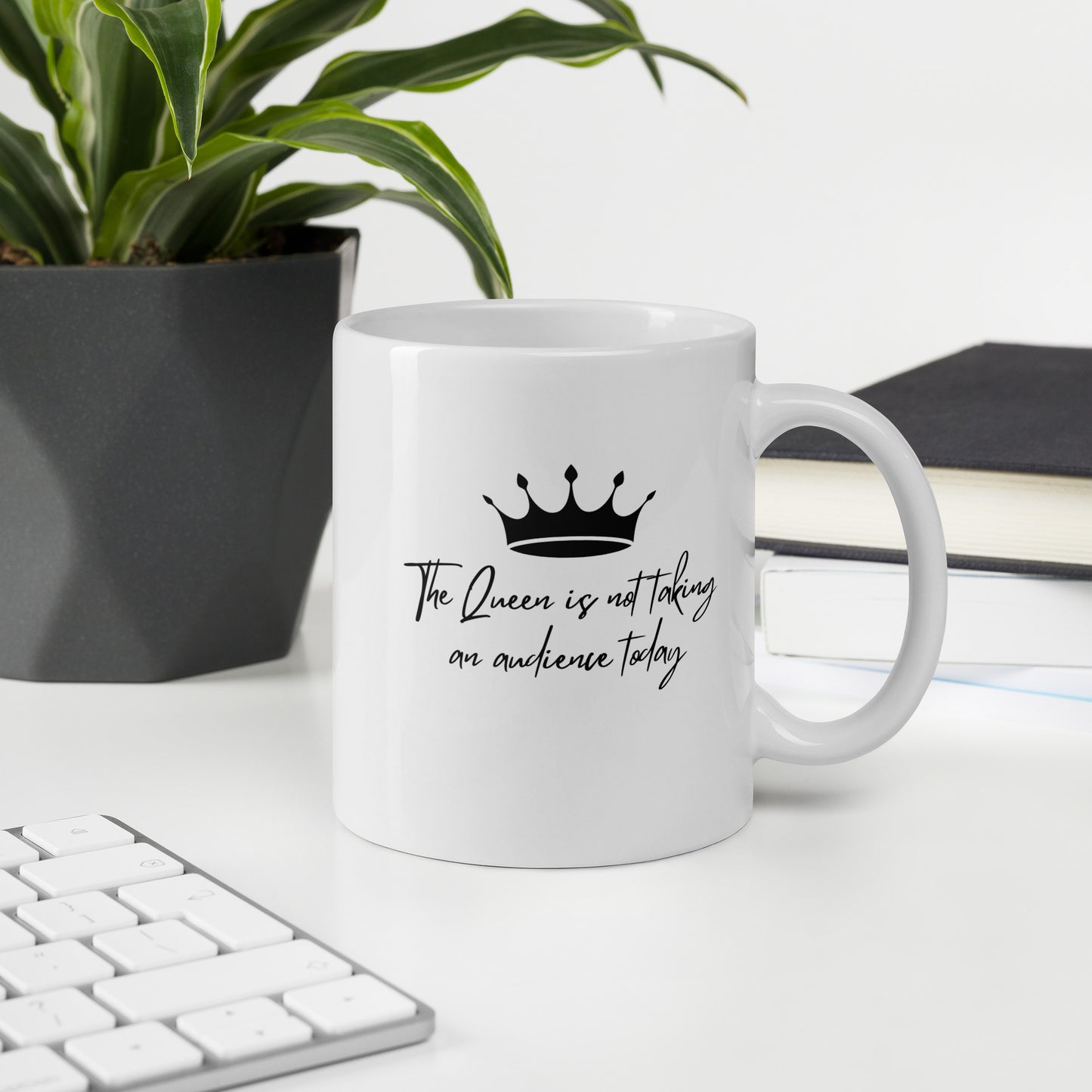 "The Queen is Not Taking an Audience Today" White glossy mug