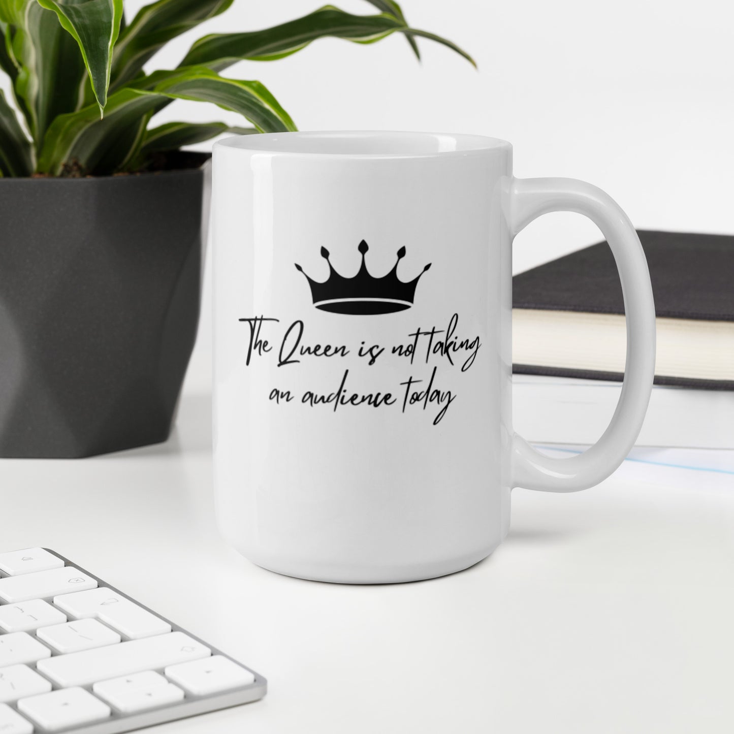"The Queen is Not Taking an Audience Today" White glossy mug